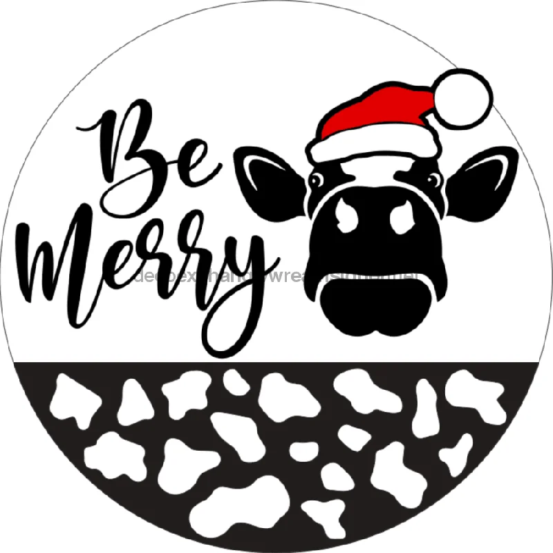 Be Merry Cow, Christmas Sign, 10" Round,  VINYL-DECOE-562, Sign For Wreath, 10" Vinyl Round