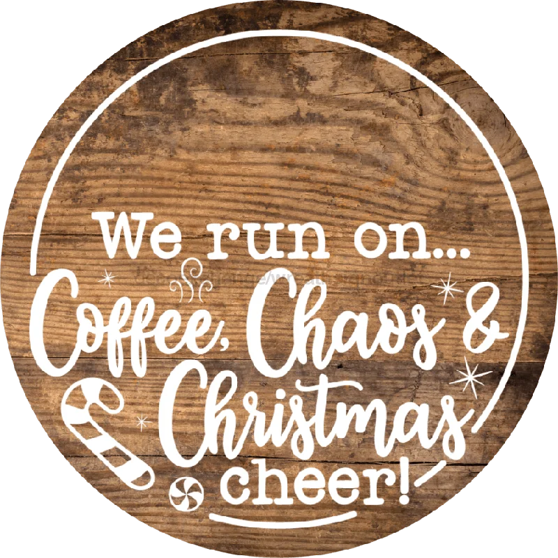 Christmas Door Hanger, Run On Coffee Chaos and Christmas, Wood Grain Christmas, DECOE-2650, Round Sign, 18" Wood Round