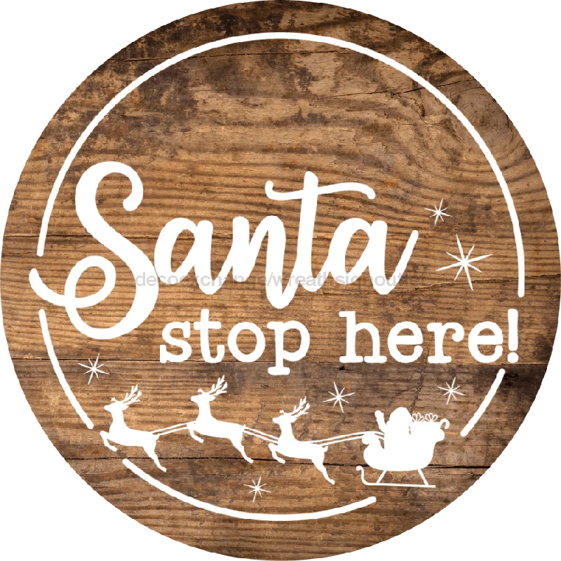 Christmas Door Hanger, Santa Stop Here, Wood Grain Christmas, DECOE-2647, Round Sign, 18" Wood Round