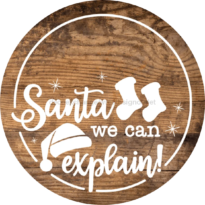 Christmas Door Hanger, Santa We Can Explain, Wood Grain Christmas, DECOE-2648, Round Sign, 18" Wood Round