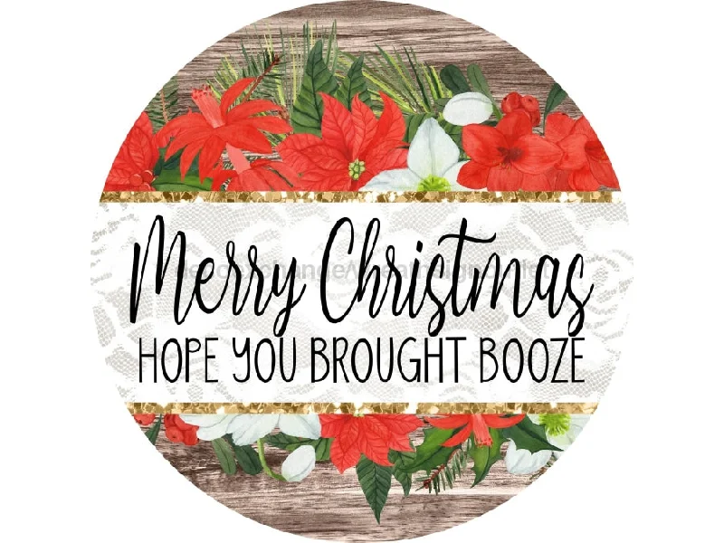 Funny Christmas Door Hanger, Hope You Brought Booze, Wood Grain Christmas, DECOE-2653, Round Sign, 18" Wood Round